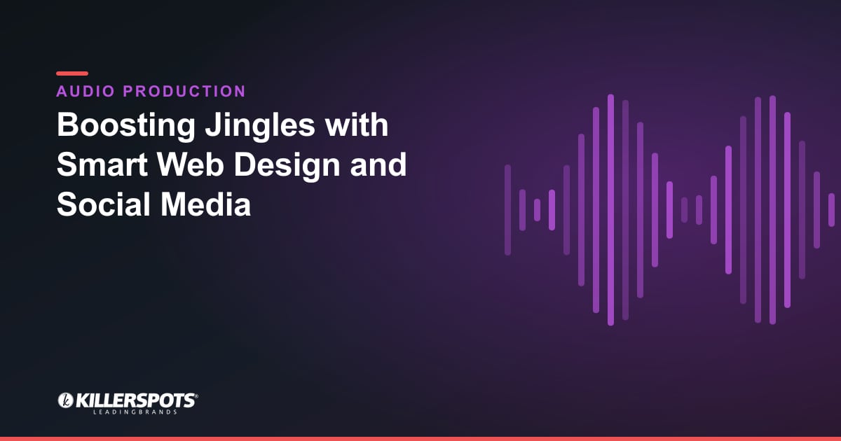 Boosting Jingles with Smart Web Design and Social Media — Killerspots branded jingle & audio production graphic