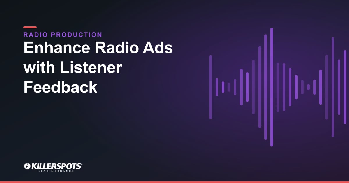 Enhance Radio Ads with Listener Feedback — Killerspots branded radio production graphic