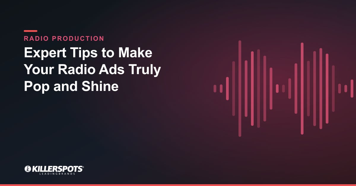 Expert Tips to Make Your Radio Ads Truly Pop and Shine — Killerspots branded radio production graphic
