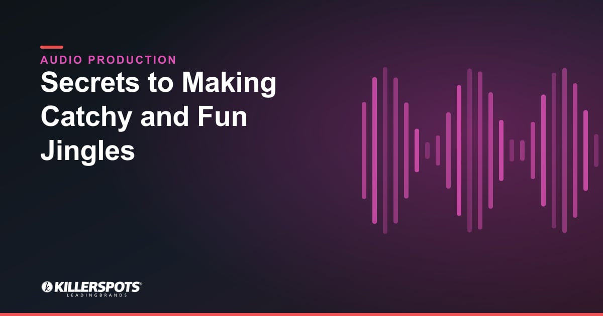 Secrets to Making Catchy and Fun Jingles — Killerspots branded jingle & audio production graphic