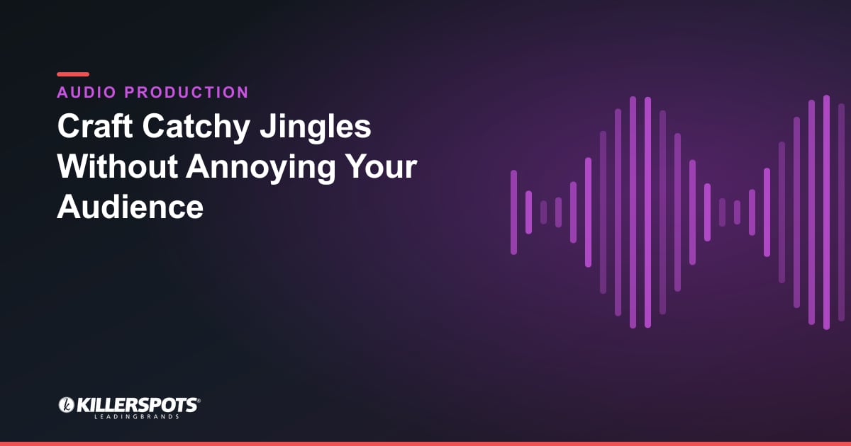 Craft Catchy Jingles Without Annoying Your Audience — Killerspots branded jingle & audio production graphic