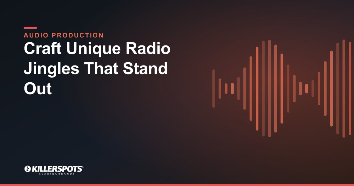 Craft Unique Radio Jingles That Stand Out — Killerspots branded jingle & audio production graphic