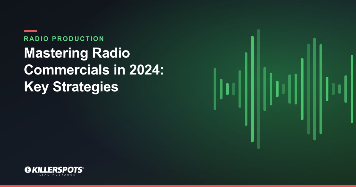 Mastering Radio Commercials in 2024: Key Strategies — Killerspots branded radio production graphic