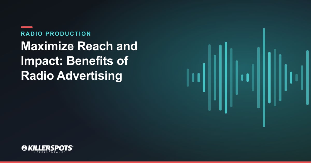 Maximize Reach and Impact: Benefits of Radio Advertising — Killerspots branded radio production graphic