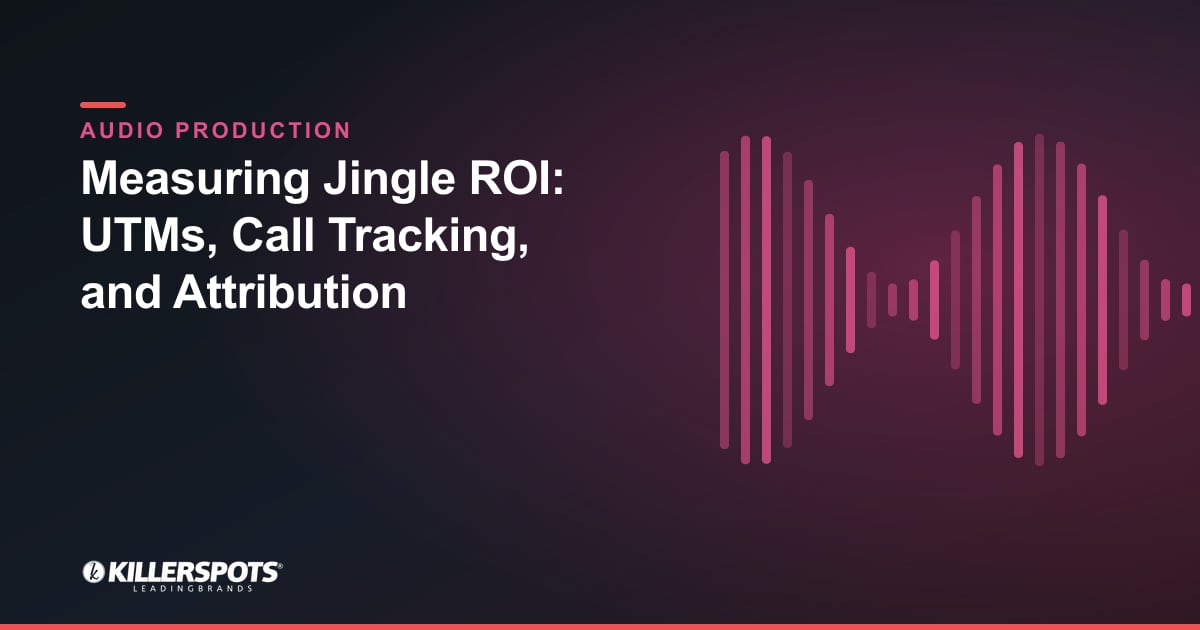 Measuring Jingle ROI: UTMs, Call Tracking, and Attribution — Killerspots branded jingle & audio production graphic