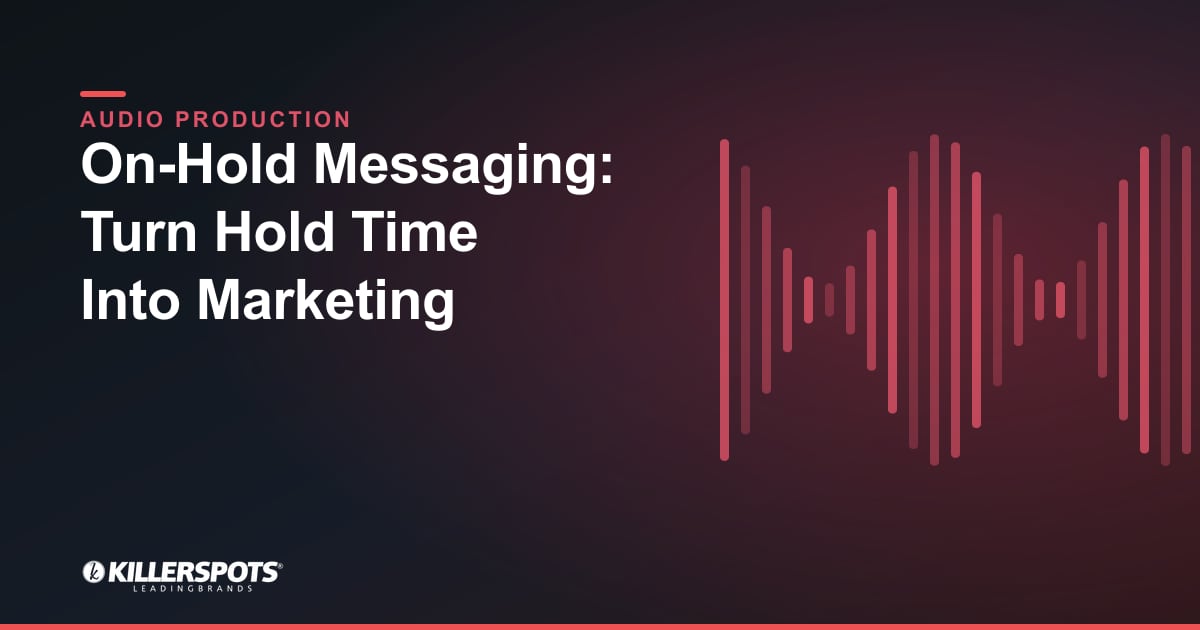On-Hold Messaging: Turn Hold Time Into Marketing — Killerspots branded jingle & audio production graphic
