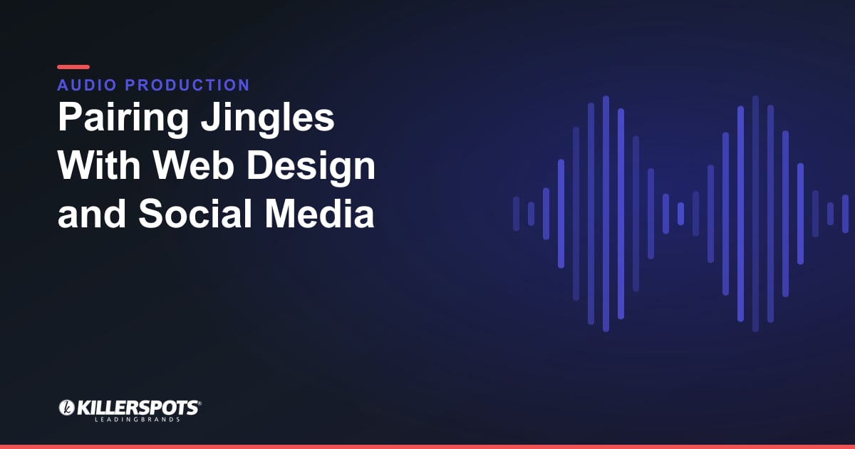 Pairing Jingles With Web Design and Social Media — Killerspots branded jingle & audio production graphic