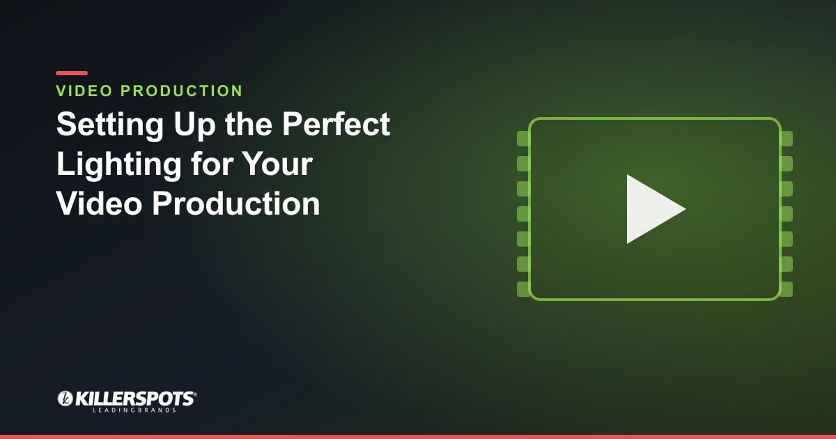 Setting Up the Perfect Lighting for Your Video Production — Killerspots branded video production graphic