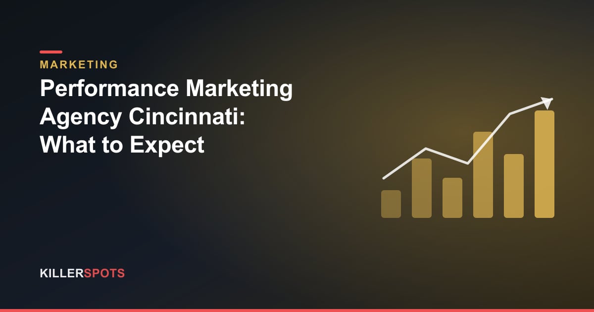 Performance Marketing Agency Cincinnati: What to Expect — Killerspots branded marketing graphic