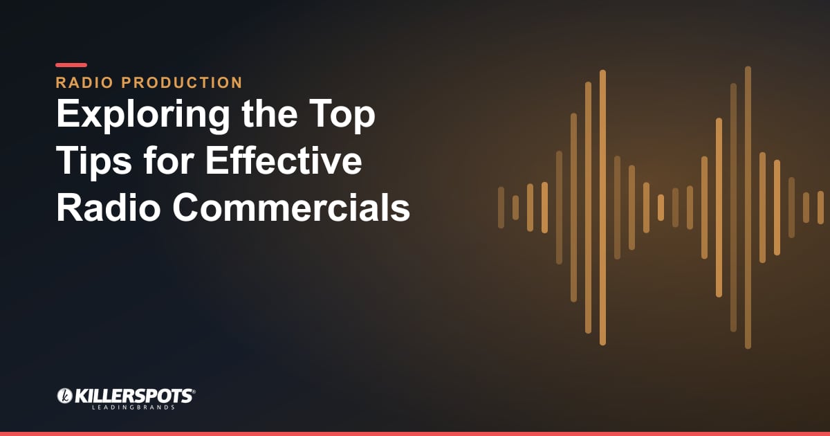Exploring the Top Tips for Effective Radio Commercials — Killerspots branded radio production graphic