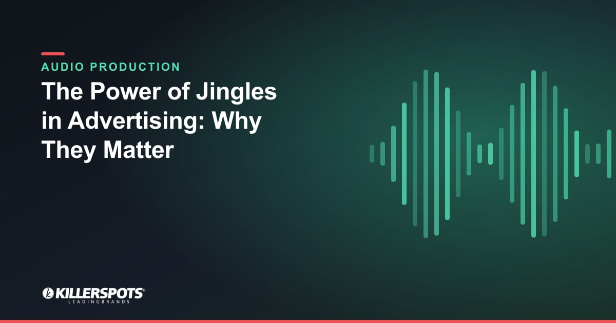 The Power of Jingles in Advertising: Why They Matter — Killerspots branded jingle & audio production graphic