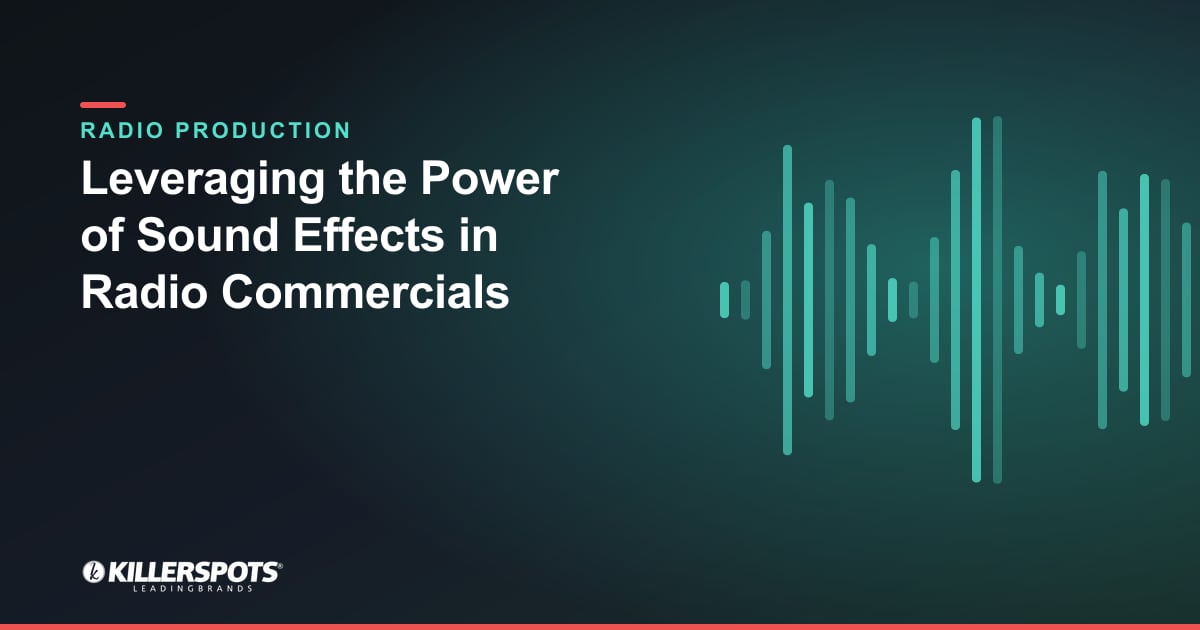 Leveraging the Power of Sound Effects in Radio Commercials — Killerspots branded radio production graphic