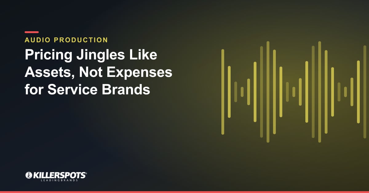 Pricing Jingles Like Assets, Not Expenses for Service Brands — Killerspots branded jingle & audio production graphic