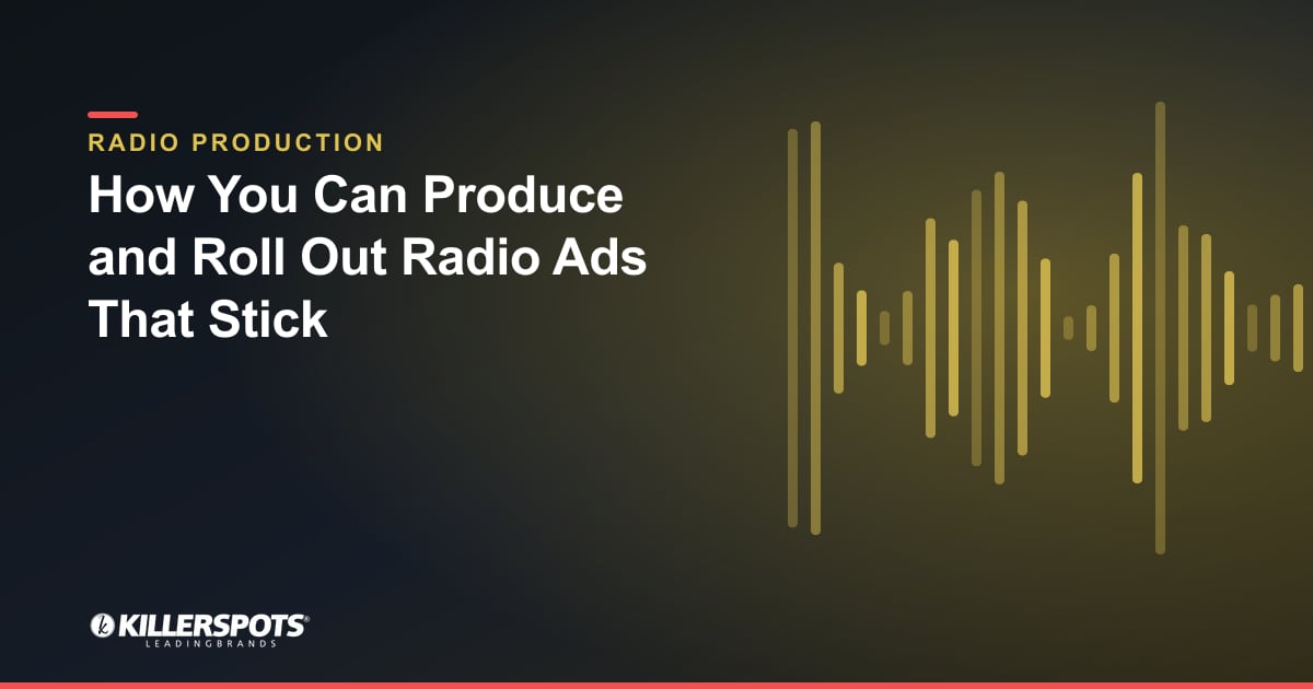 How You Can Produce and Roll Out Radio Ads That Stick — Killerspots branded radio production graphic