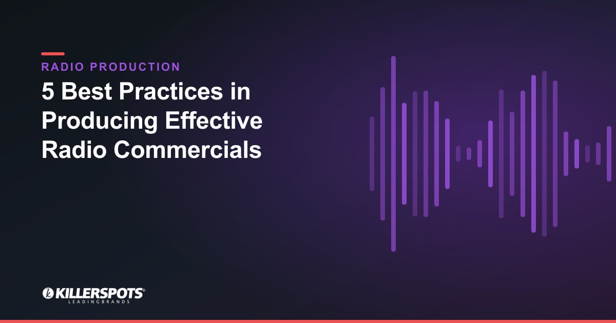 5 Best Practices in Producing Effective Radio Commercials — Killerspots branded radio production graphic