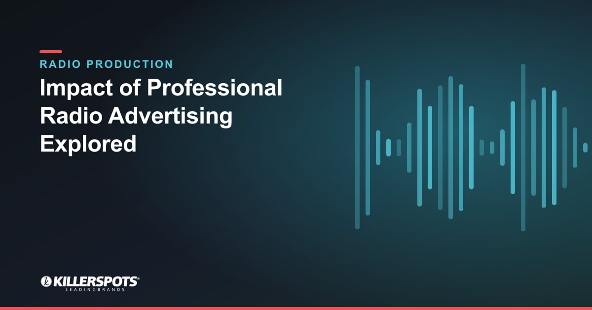 Impact of Professional Radio Advertising Explored — Killerspots branded radio production graphic