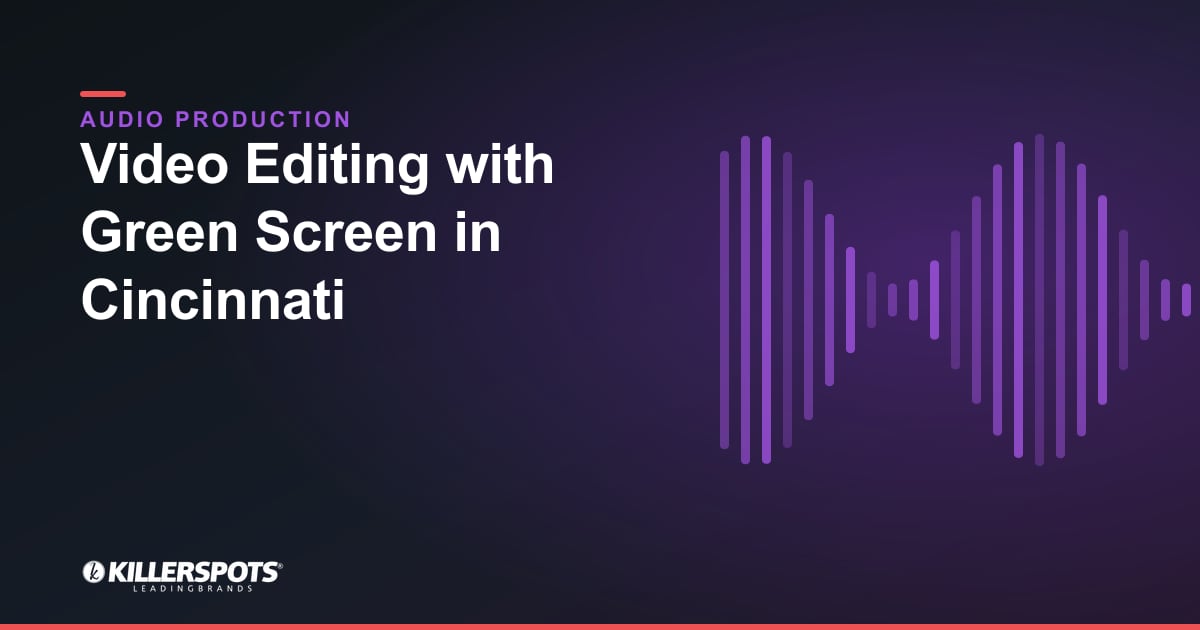 Video Editing with Green Screen in Cincinnati — Killerspots branded jingle & audio production graphic