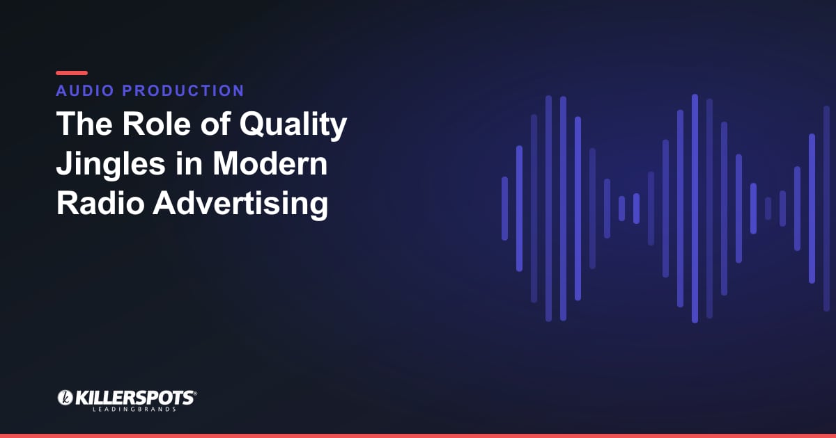 The Role of Quality Jingles in Modern Radio Advertising — Killerspots branded jingle & audio production graphic
