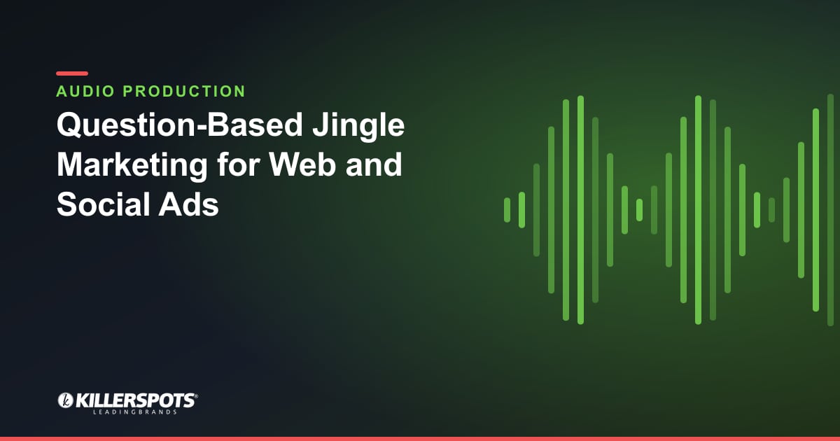 Question-Based Jingle Marketing for Web and Social Ads — Killerspots branded jingle & audio production graphic