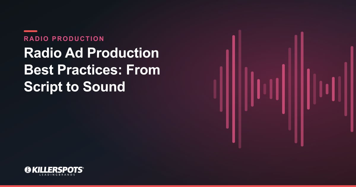 Radio Ad Production Best Practices: From Script to Sound — Killerspots branded radio production graphic