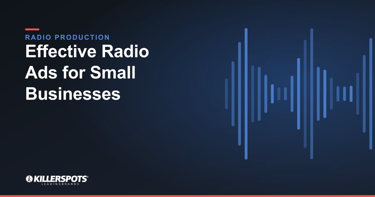 Effective Radio Ads for Small Businesses — Killerspots branded radio production graphic
