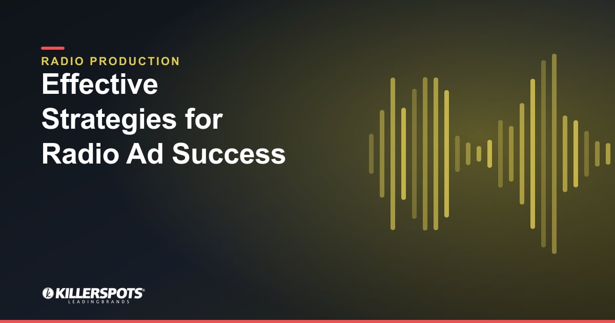 Effective Strategies for Radio Ad Success — Killerspots branded radio production graphic