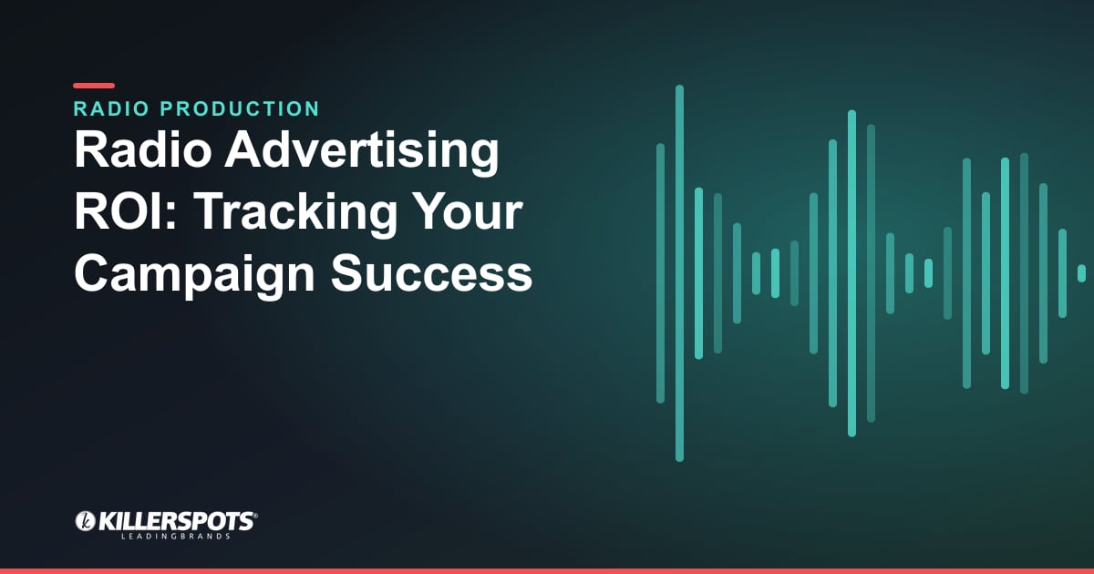 Radio Advertising ROI: Tracking Your Campaign Success — Killerspots branded radio production graphic