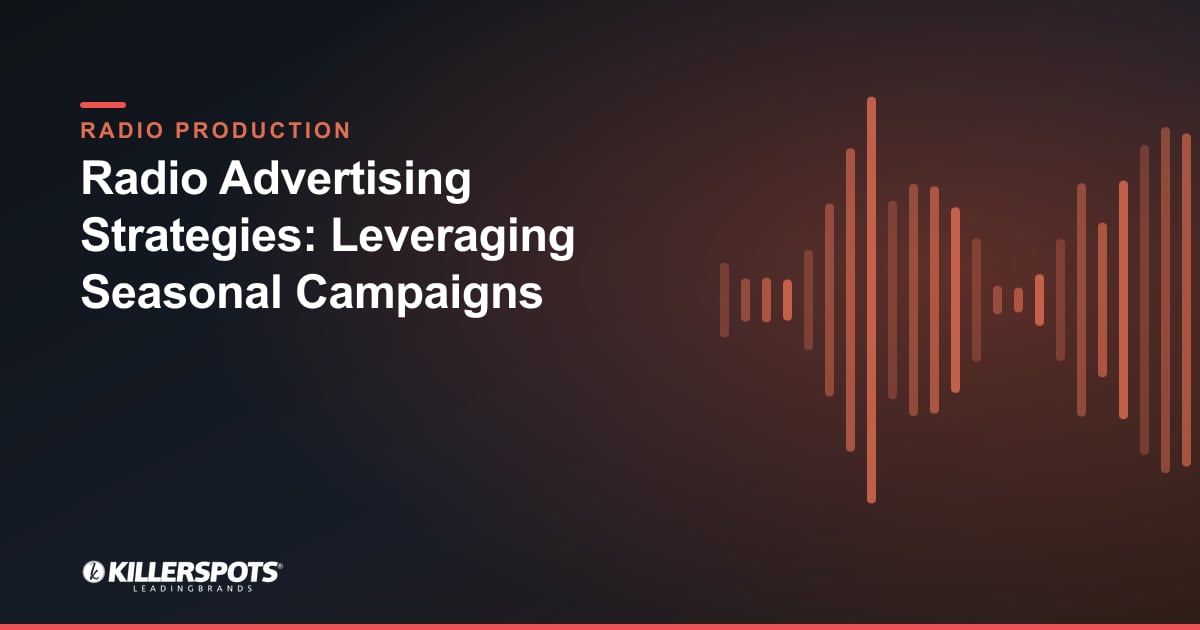 Radio Advertising Strategies: Leveraging Seasonal Campaigns — Killerspots branded radio production graphic
