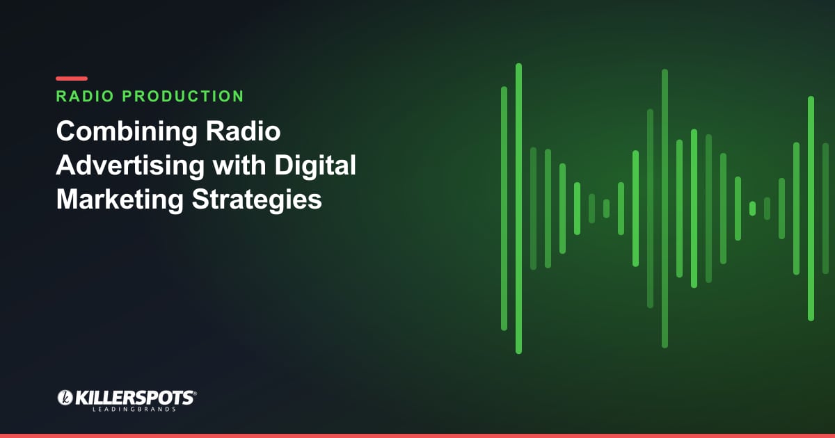Combining Radio Advertising with Digital Marketing Strategies — Killerspots branded radio production graphic