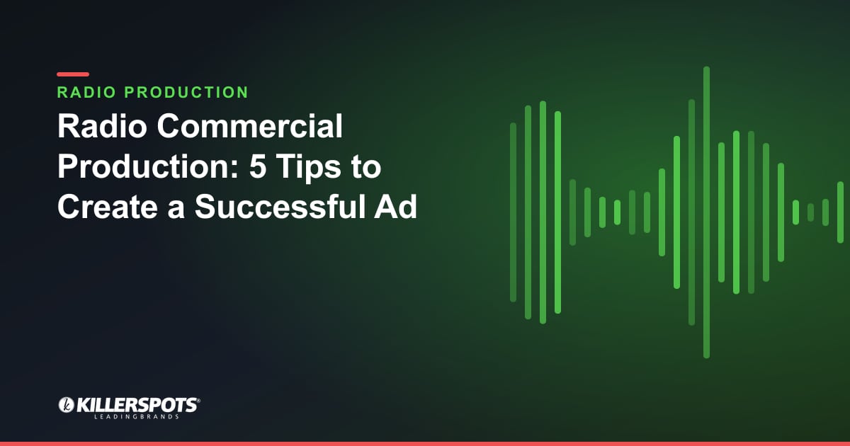 Radio Commercial Production: 5 Tips to Create a Successful Ad — Killerspots branded radio production graphic