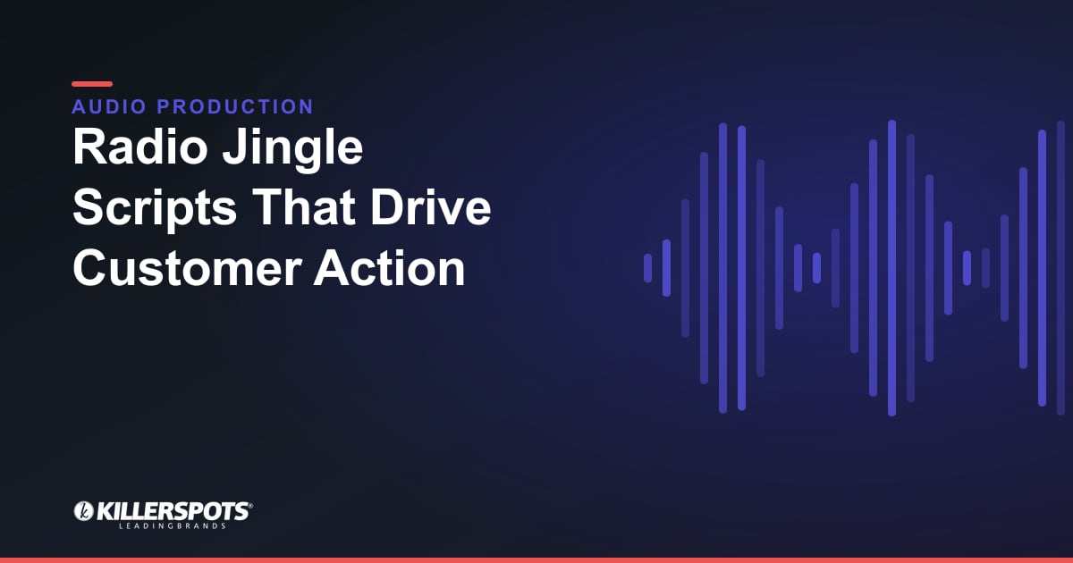 Radio Jingle Scripts That Drive Customer Action — Killerspots branded jingle & audio production graphic