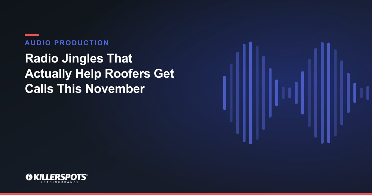 Radio Jingles That Actually Help Roofers Get Calls This November — Killerspots branded jingle & audio production graphic