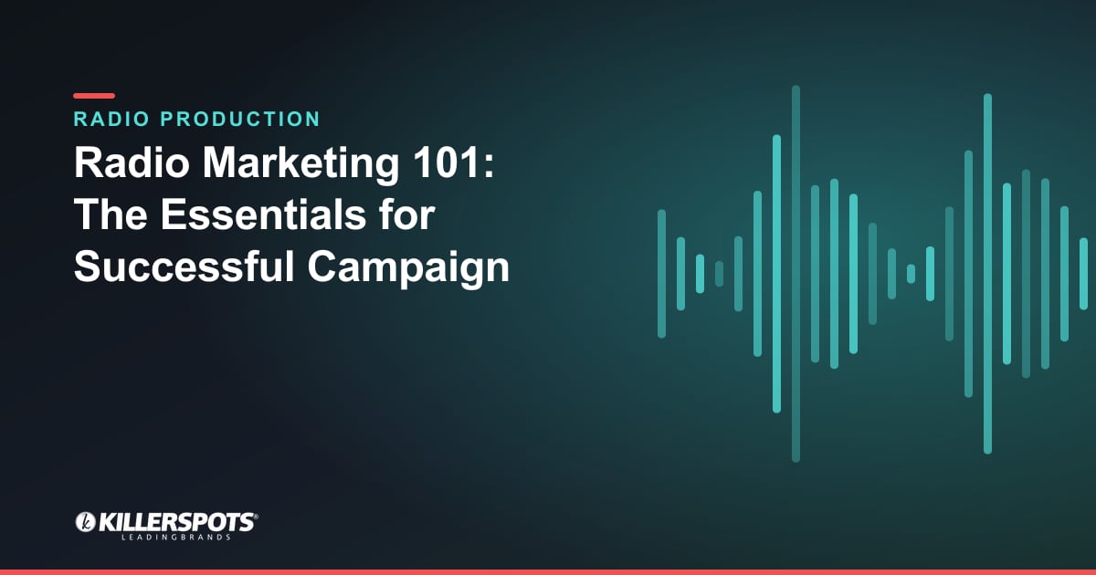 Radio Marketing 101: The Essentials for Successful Campaign — Killerspots branded radio production graphic