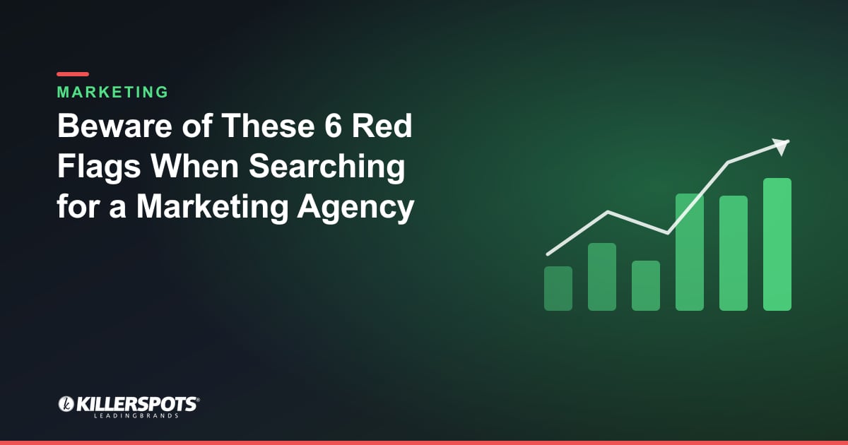 Beware of These 6 Red Flags When Searching for a Marketing Agency — Killerspots branded marketing graphic