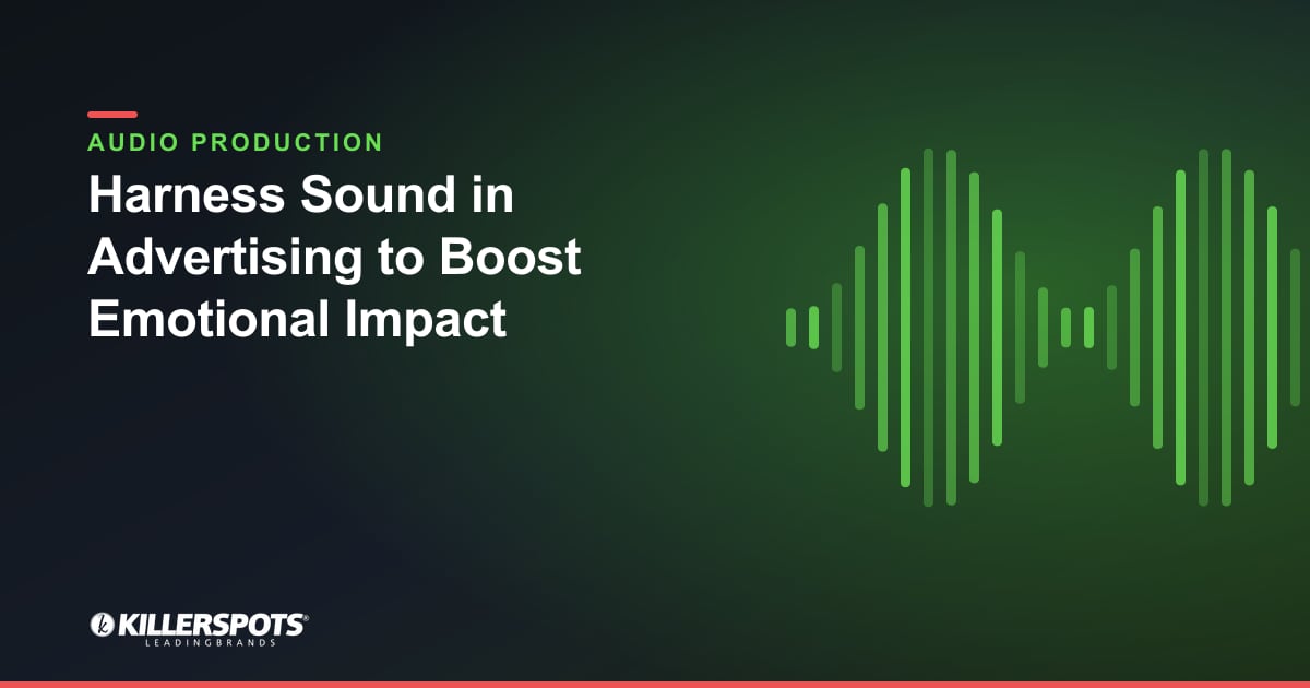 Harness Sound in Advertising to Boost Emotional Impact — Killerspots branded jingle & audio production graphic