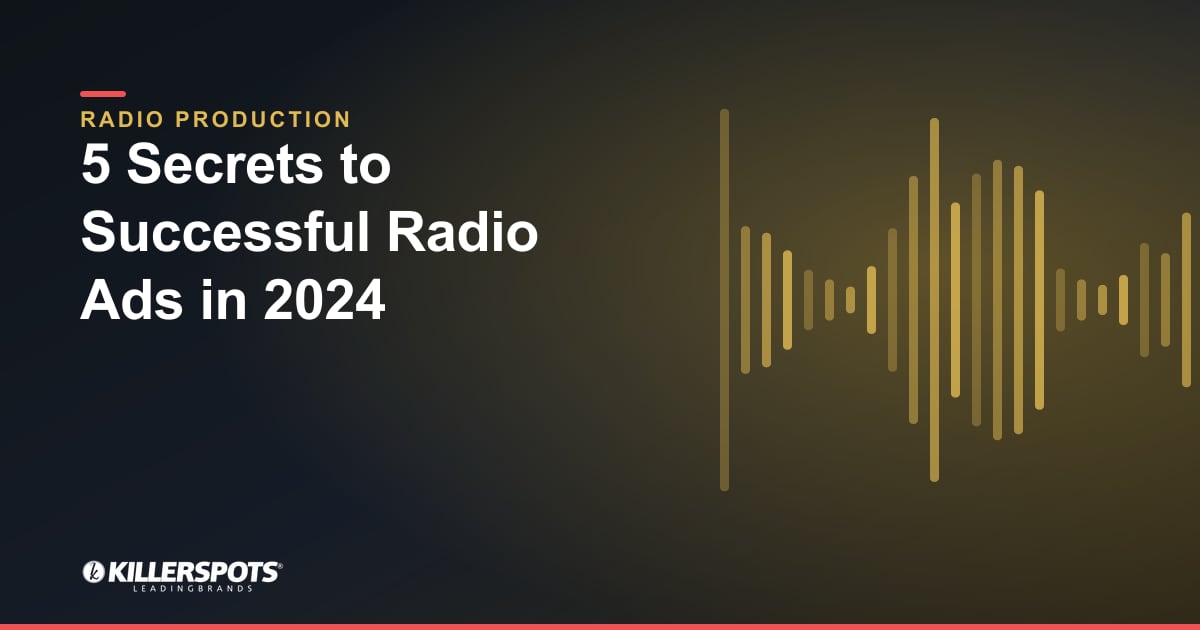 5 Secrets to Successful Radio Ads in 2024 — Killerspots branded radio production graphic