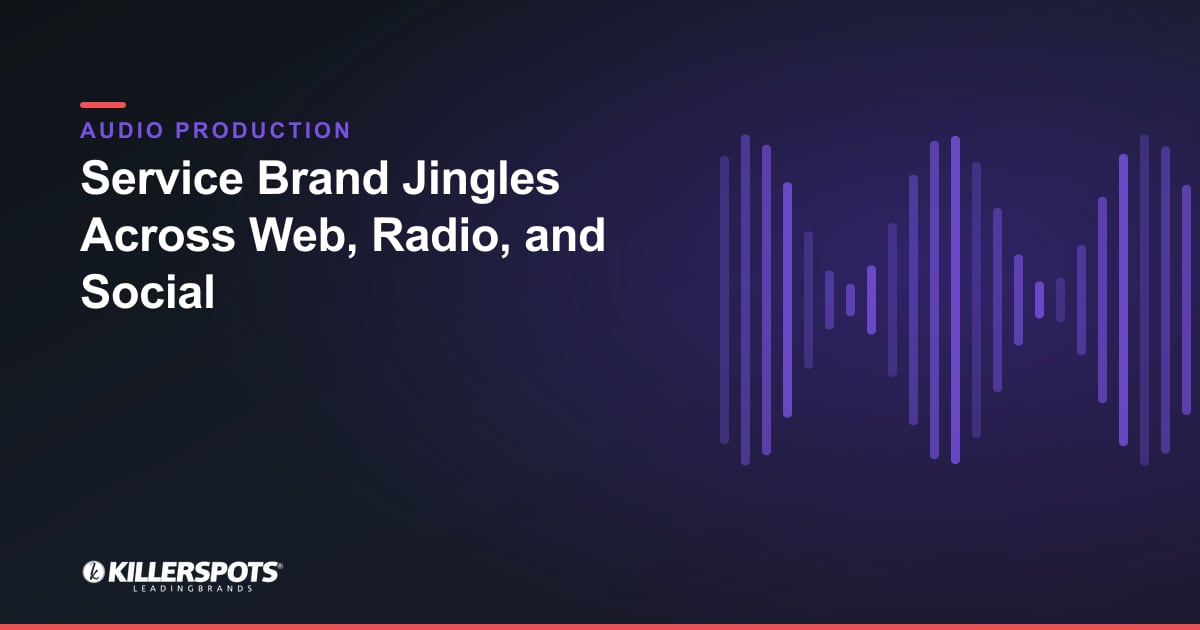 Service Brand Jingles Across Web, Radio, and Social — Killerspots branded jingle & audio production graphic