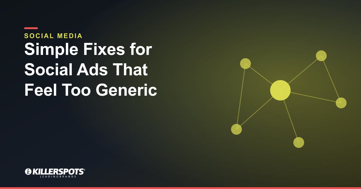 Simple Fixes for Social Ads That Feel Too Generic — Killerspots branded social media graphic