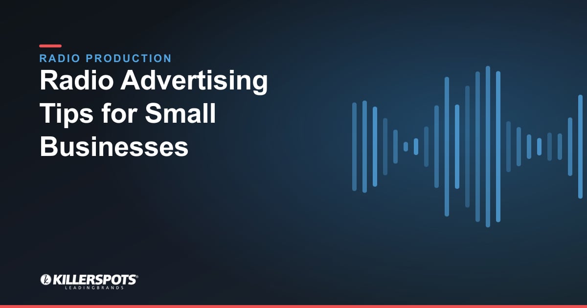 Radio Advertising Tips for Small Businesses — Killerspots branded radio production graphic