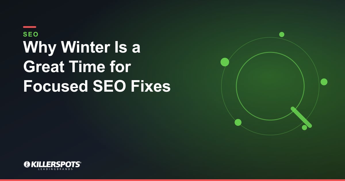 Why Winter Is a Great Time for Focused SEO Fixes — Killerspots branded SEO graphic