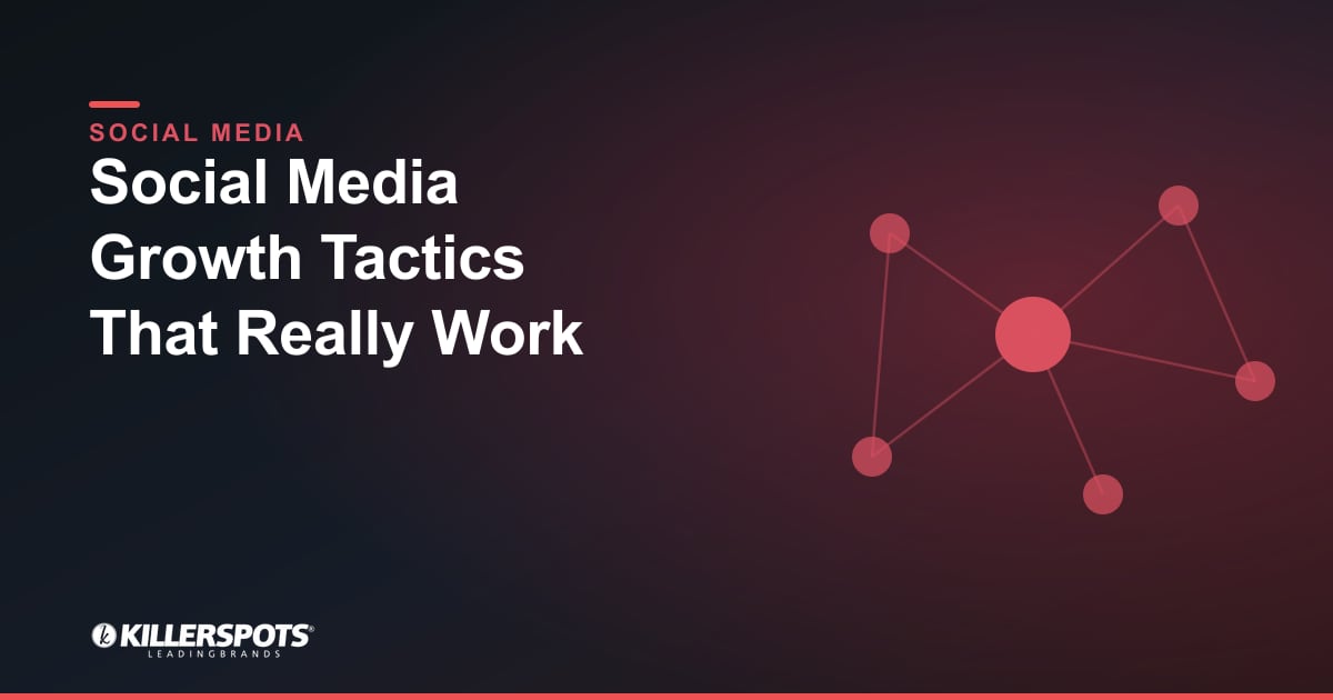 Social Media Growth Tactics That Really Work — Killerspots branded social media graphic