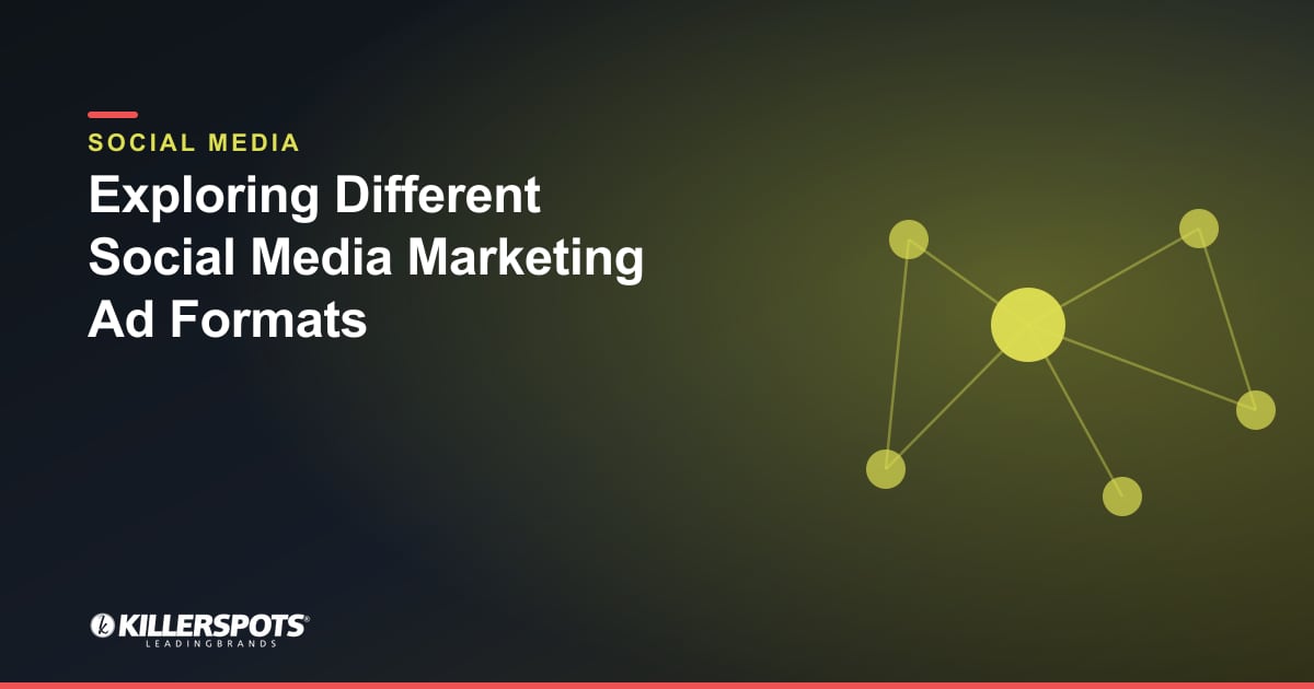Exploring Different Social Media Marketing Ad Formats — Killerspots branded social media graphic