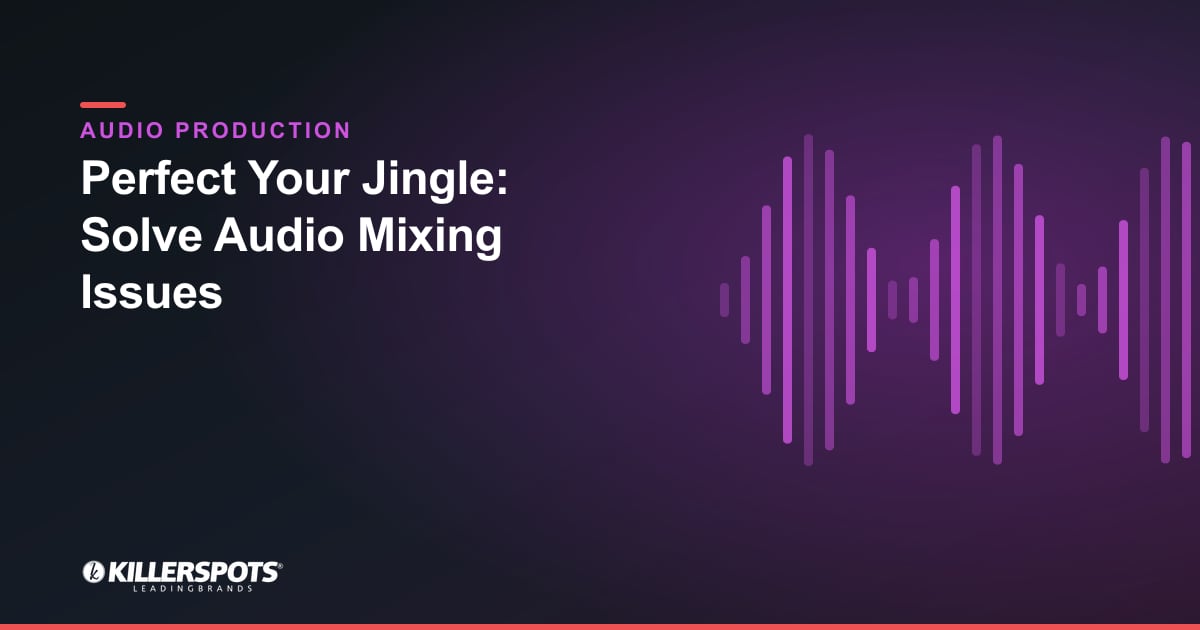 Perfect Your Jingle: Solve Audio Mixing Issues — Killerspots branded jingle & audio production graphic