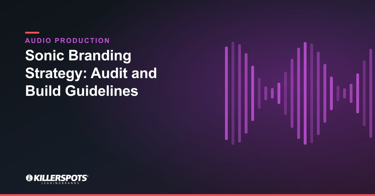 Sonic Branding Strategy: Audit and Build Guidelines — Killerspots branded jingle & audio production graphic