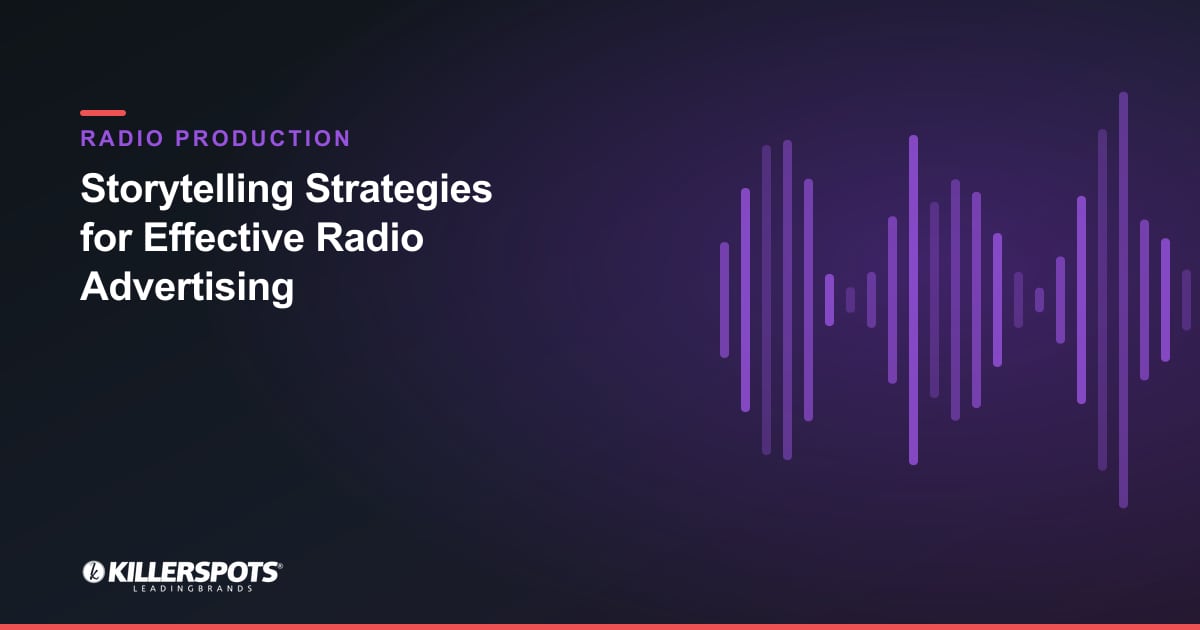 Storytelling Strategies for Effective Radio Advertising — Killerspots branded radio production graphic