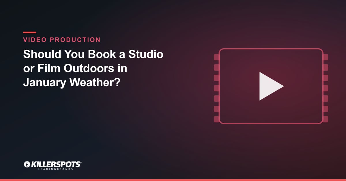 Should You Book a Studio or Film Outdoors in January Weather? — Killerspots branded video production graphic