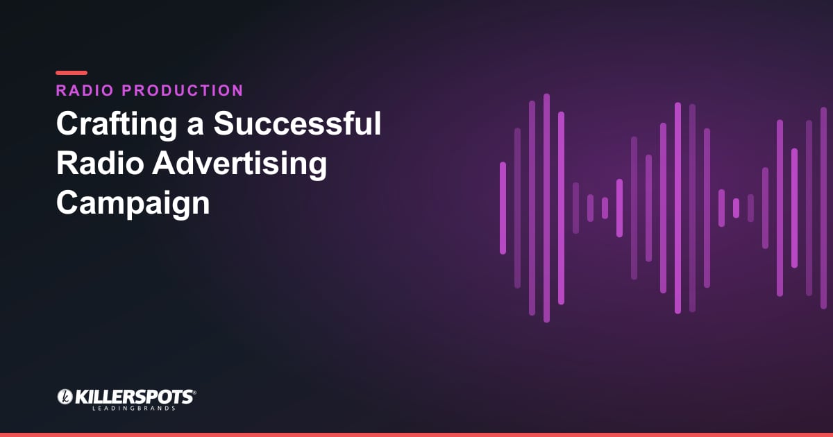 Crafting a Successful Radio Advertising Campaign — Killerspots branded radio production graphic