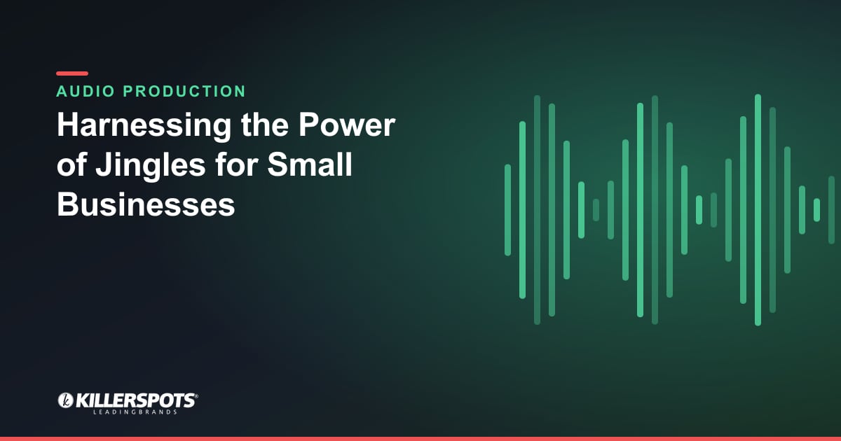 Harnessing the Power of Jingles for Small Businesses — Killerspots branded jingle & audio production graphic