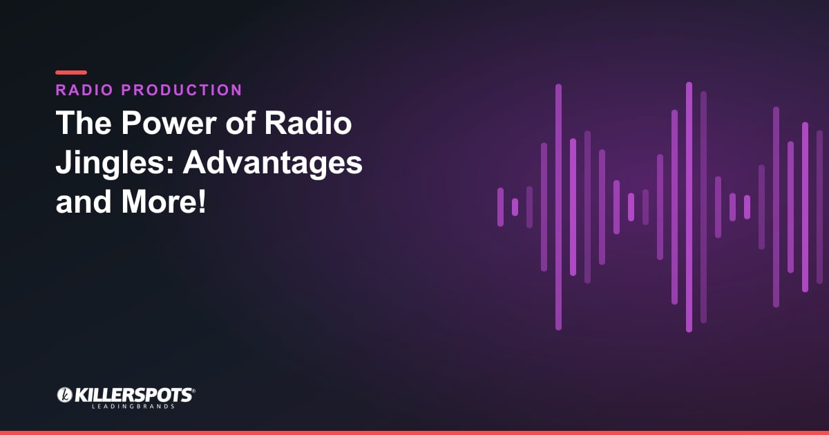 The Power of Radio Jingles: Advantages and More! — Killerspots branded radio production graphic