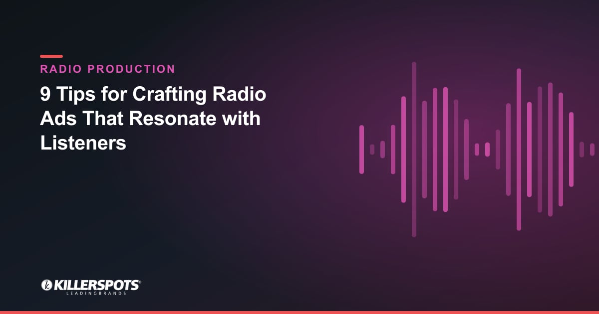 9 Tips for Crafting Radio Ads That Resonate with Listeners — Killerspots branded radio production graphic